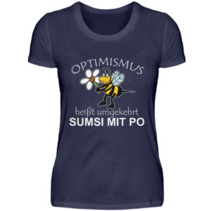 Optimismus heißt umgedreht SUMSI MIT PO. Süße lustige Biene - Damenshirt-198