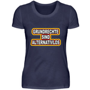 Grundrechte sind alternativlos. Sage es weiter und steh für unsere Grundrechte auf. - Damenshirt-198