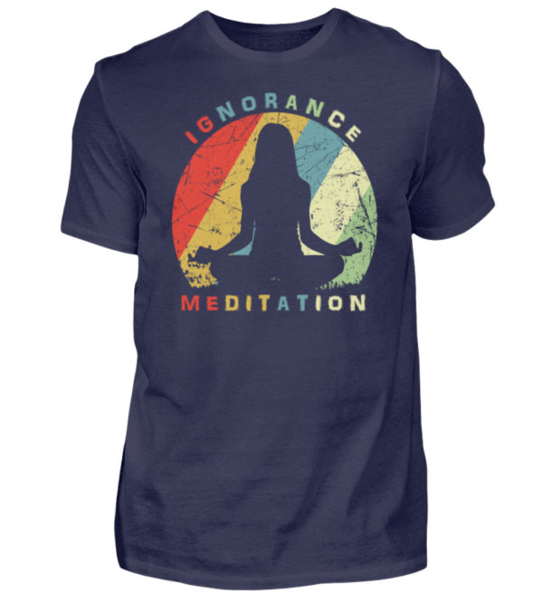 Ignorance Meditation. Vergiss den Wahnsinn um Dich herum und versinke in Meditation - Herren Shirt-198