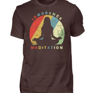 Ignorance Meditation. Vergiss den Wahnsinn um Dich herum und versinke in Meditation - Herren Shirt-1074