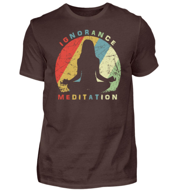 Ignorance Meditation. Vergiss den Wahnsinn um Dich herum und versinke in Meditation - Herren Shirt-1074