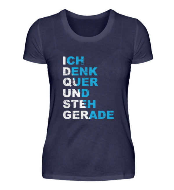 Demonstriere den Widerstand. Ich denk quer und steh gerade. Erhebe Dich. Steh auf. - Damenshirt-198