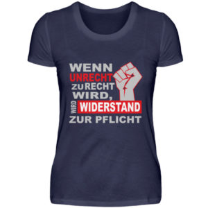 Wenn Unrecht zu Recht wird, wird Widerstand zur PFLICHT. Steh auf und kämpfe mit uns - Damenshirt-198