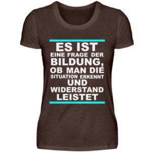 Widerstand ist eine Frage der Bildung. Wissen bedeutet immer Widerstand - Damen Premiumshirt-1074