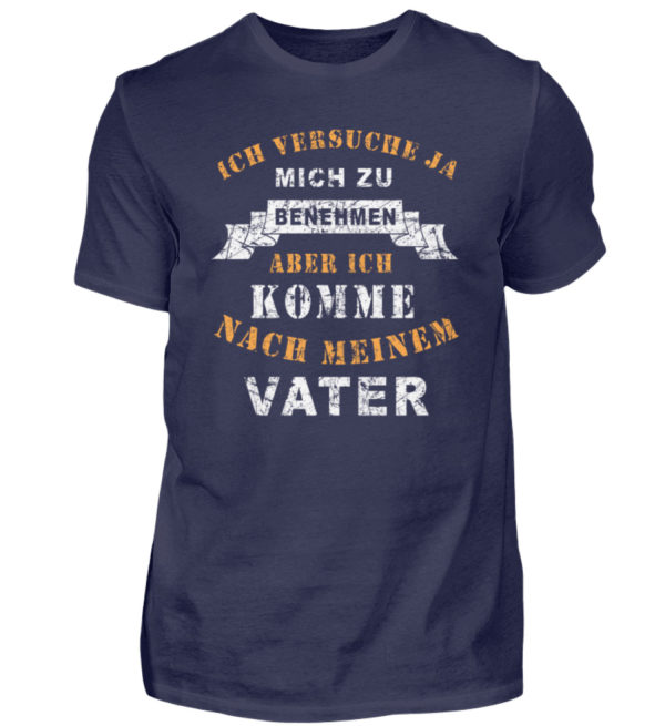 Der Brüller für Väter und Söhne. Ich versuche ja, mich zu benehmen aber ich komme nach mei - Herren Shirt-198