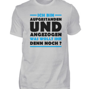 Lustiges Spruch T-Shirt | Ich bin aufgestanden und angezogen | Design Shirt witzig - Herren Shirt-1157