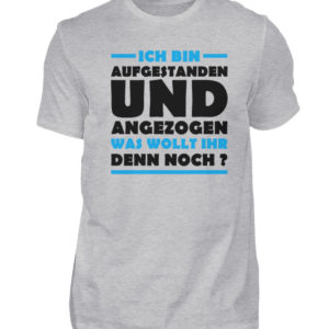 Lustiges Spruch T-Shirt | Ich bin aufgestanden und angezogen | Design Shirt witzig - Herren Shirt-17