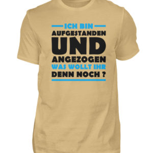 Lustiges Spruch T-Shirt | Ich bin aufgestanden und angezogen | Design Shirt witzig - Herren Shirt-224