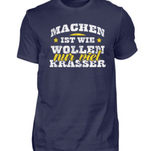 Lustiges Spruch T-Shirt | Machen ist wie wollen, nur viel krasser | Design Shirt witzig - Herren Shirt-198