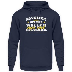 Lustiges Spruch T-Shirt | Machen ist wie wollen, nur viel krasser | Design Shirt witzig - Unisex Kapuzenpullover Hoodie-1698