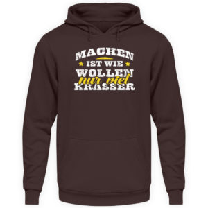 Lustiges Spruch T-Shirt | Machen ist wie wollen, nur viel krasser | Design Shirt witzig - Unisex Kapuzenpullover Hoodie-1604