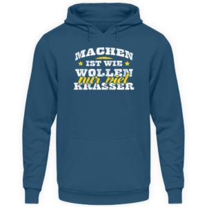 Lustiges Spruch T-Shirt | Machen ist wie wollen, nur viel krasser | Design Shirt witzig - Unisex Kapuzenpullover Hoodie-1461