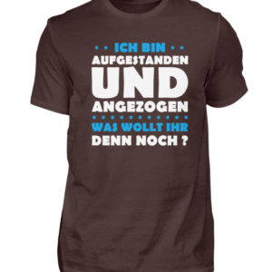 Lustiges Spruch T-Shirt | Ich bin aufgestanden und angezogen | Design Shirt witzig - Herren Shirt-1074