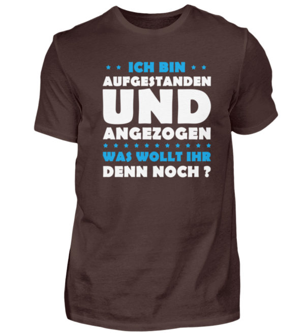 Lustiges Spruch T-Shirt | Ich bin aufgestanden und angezogen | Design Shirt witzig - Herren Shirt-1074