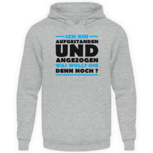 Lustiges Spruch T-Shirt | Ich bin aufgestanden und angezogen | Design Shirt witzig - Unisex Kapuzenpullover Hoodie-6807