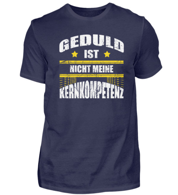 Lustiges Spruch T-Shirt | Geduld ist nicht meine Kernkompetenz | Design Shirt witzig - Herren Shirt-198