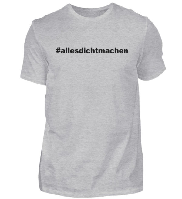 Alles dicht machen. Coole Geschenkidee für den Widerstand - Herren Shirt-17