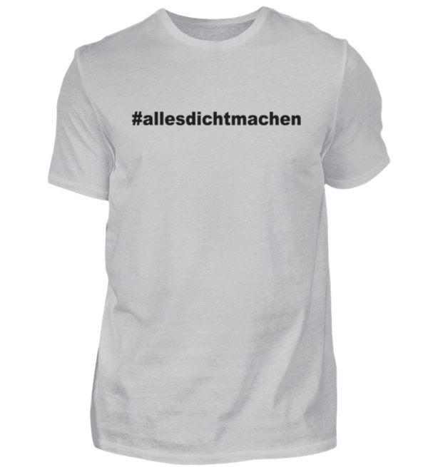 Alles dicht machen. Coole Geschenkidee für den Widerstand - Herren Shirt-1157