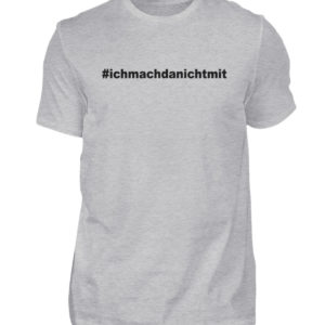 Ich mach da nicht mit. Coole Geschenkidee für den Widerstand - Herren Shirt-17