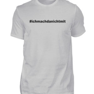 Ich mach da nicht mit. Coole Geschenkidee für den Widerstand - Herren Shirt-1157