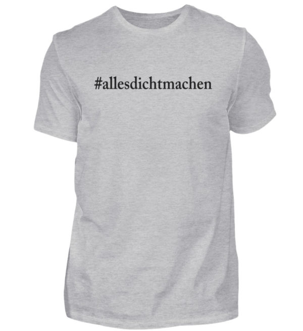 Alles dicht machen. Coole Geschenkidee für den Widerstand - Herren Shirt-17