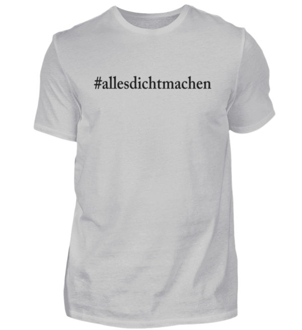 Alles dicht machen. Coole Geschenkidee für den Widerstand - Herren Shirt-1157