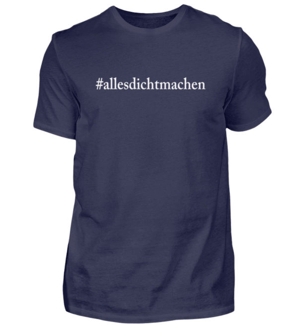 Alles dicht machen. Coole Geschenkidee für den Widerstand - Herren Shirt-198