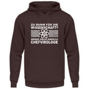 Zu dumm für die Wissenschaft? Werde doch einfach Chefvirologe. Prophezeie einfach - Unisex Kapuzenpullover Hoodie-1604