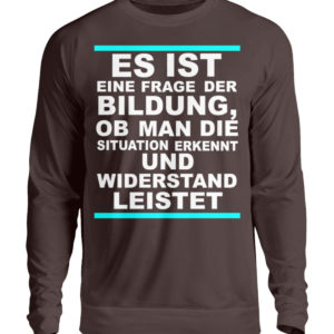 Widerstand ist eine Frage der Bildung. Wissen bedeutet immer Widerstand - Unisex Pullover-1604