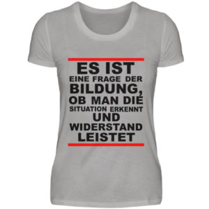 Widerstand ist eine Frage der Bildung. Wissen bedeutet immer Widerstand - Damen Premiumshirt-2998