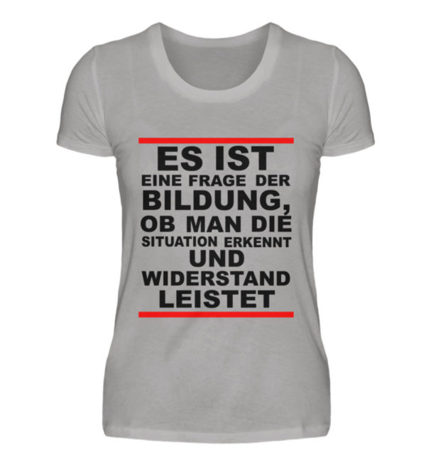 Widerstand ist eine Frage der Bildung. Wissen bedeutet immer Widerstand - Damen Premiumshirt-2998