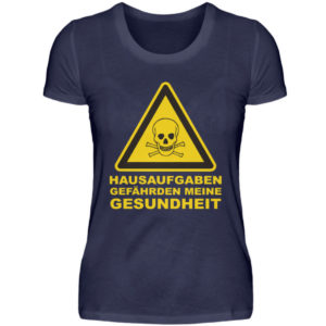 Lustiges Schul Tshirt. Hausaufgaben gefährden meine Gesundheit. - Damenshirt-198