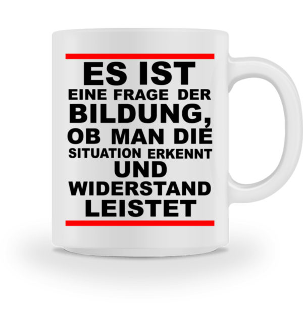 Widerstand ist eine Frage der Bildung. Wissen bedeutet immer Widerstand - Tasse-3