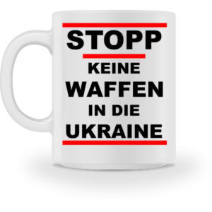 Keine Deutschen Waffenlieferungen an die Ukraine. - Tasse-3